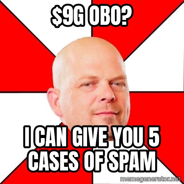 Pawn Stars meme: $9g OBO? / I can give you 5 cases of SPAM