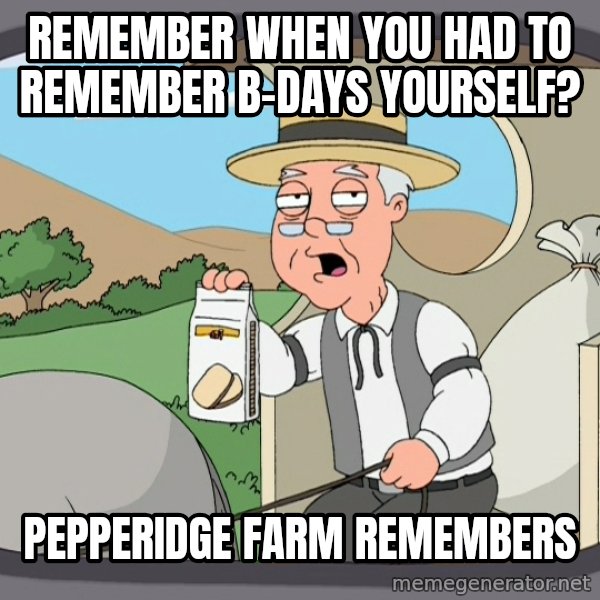 Pepperidge Farm Remembers Meme meme: remember when you had to remember b-days yourself? / pepperidge farm remembers