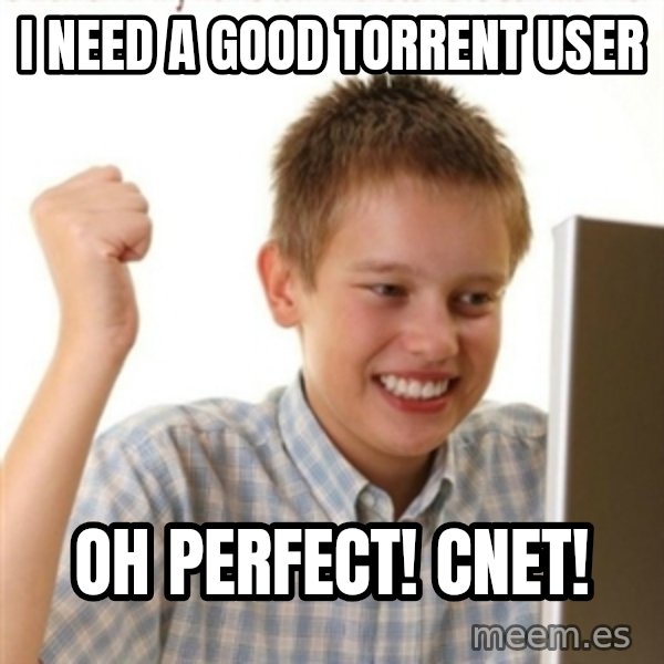 Internet Kid Troll meme: I need a good torrent user / oh perfect! CNET!