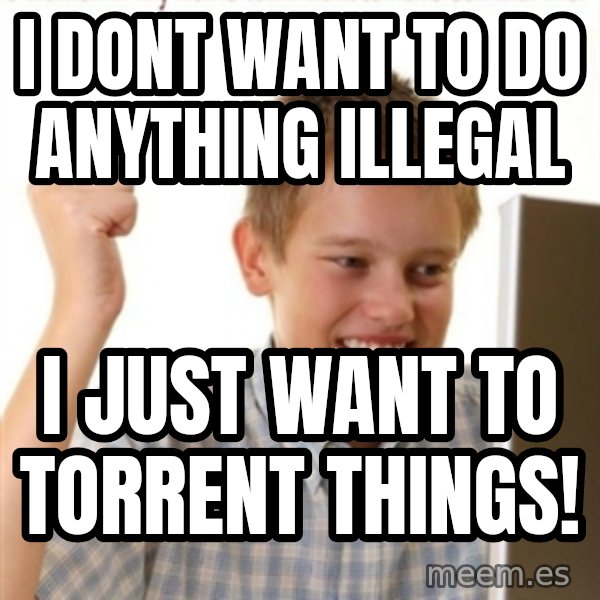 Internet Kid Troll meme: i dont want to do anything illegal / i just want to torrent things!
