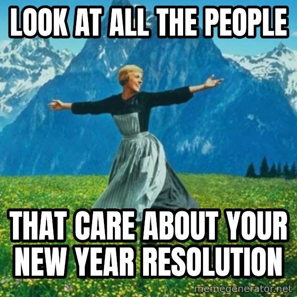Look at All the Fucks I Give meme: Look at all the people / that care about your new year resolution