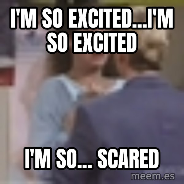 Jessie Spano meme: I'm so excited...I'm so excited / I'm so... scared