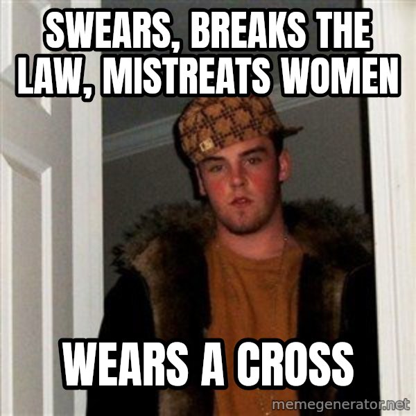 Scumbag Steve meme: swears, breaks the law, mistreats women / wears a cross