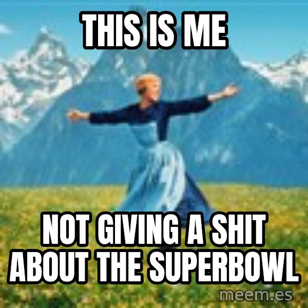 Julie Andrews Sound of Music meme football  meme: This  is me / not giving a shit about the superbowl