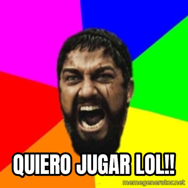 sparta meme: quiero jugar lol!!