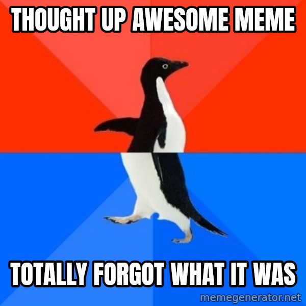 Socially Awesome Awkward Penguin meme: Thought up awesome meme / Totally forgot what it was