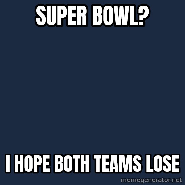 Grumpy Cat  meme: Super Bowl? / I hope both teams lose