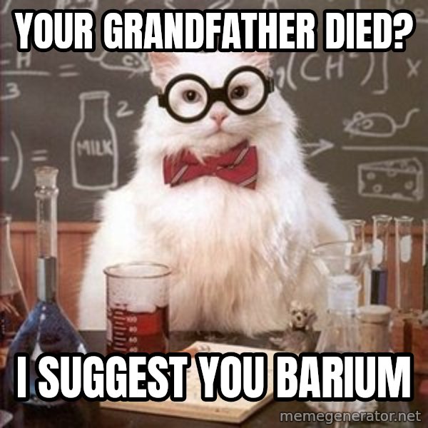 Chemistry Cat meme: Your grandfather died? / I suggest you barium