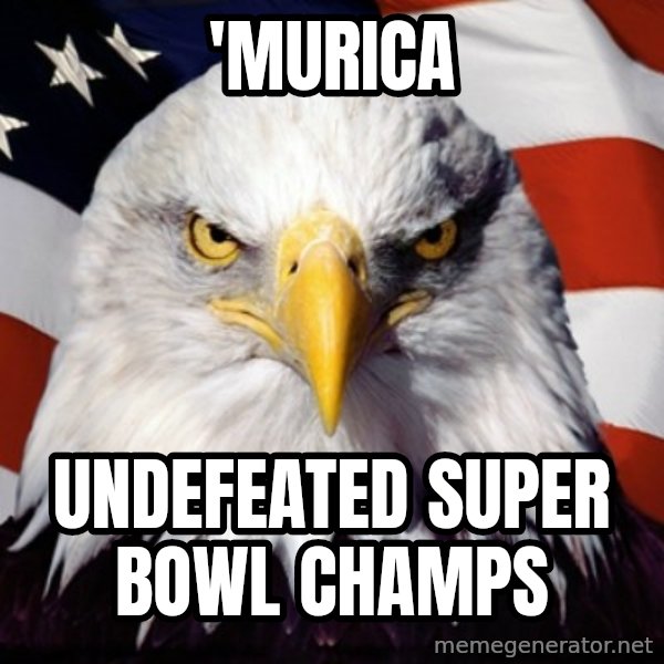Freedom Eagle  meme: 'Murica / Undefeated Super Bowl champs