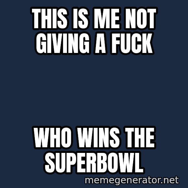 The Sound Of Music meme: This is me not giving a fuck / Who wins the superbowl