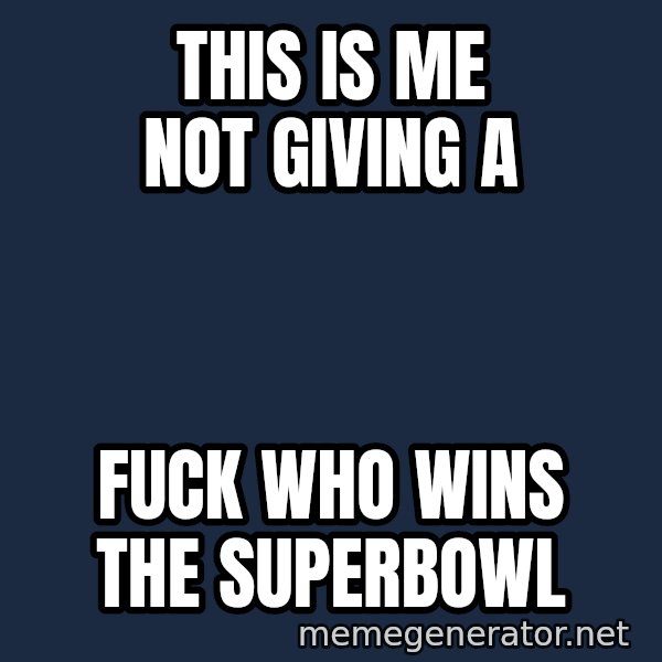 The Sound Of Music meme: This is me not giving a / Fuck who wins the superbowl