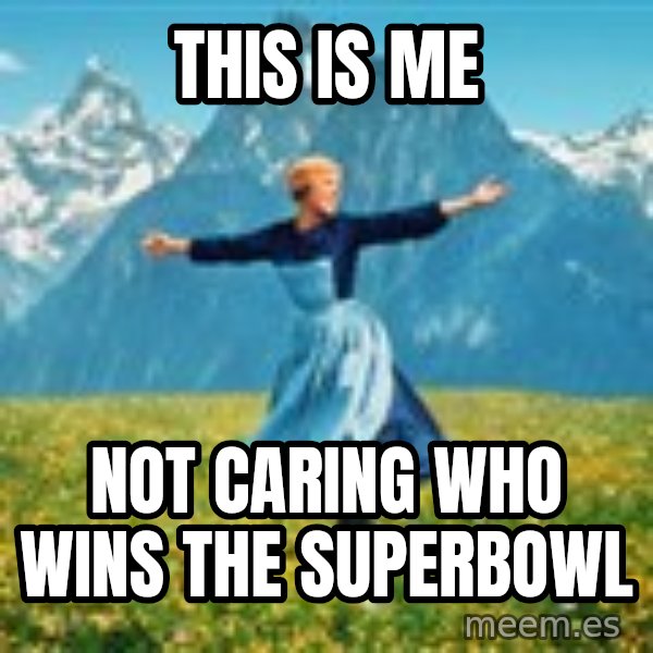 Julie Andrews Sound of Music meme football  meme: THIS IS ME / NOT CARING WHO WINS THE SUPERBOWL