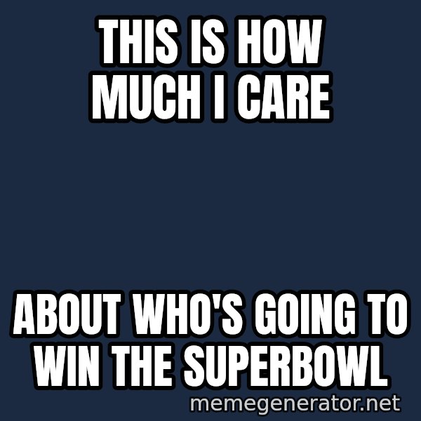 The Sound Of Music meme: this is how much i care / about who's going to win the superbowl