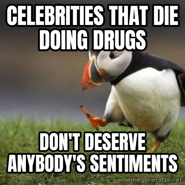 Unpopular Opinion Puffin meme: celebrities that die doing drugs / don't deserve anybody's sentiments