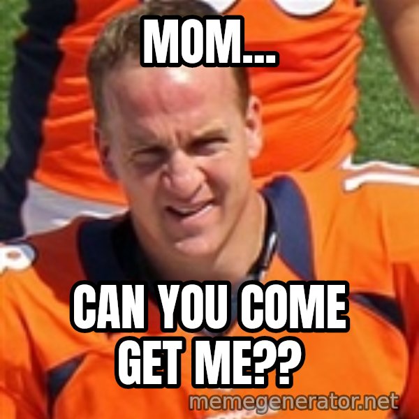 Peyton Manning 2 meme: Mom... / Can you come get me??