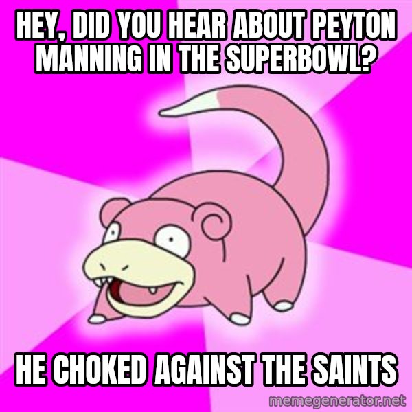 Slowpoke meme: Hey, did you hear about Peyton Manning in the SuperBowl? / He choked against the Saints
