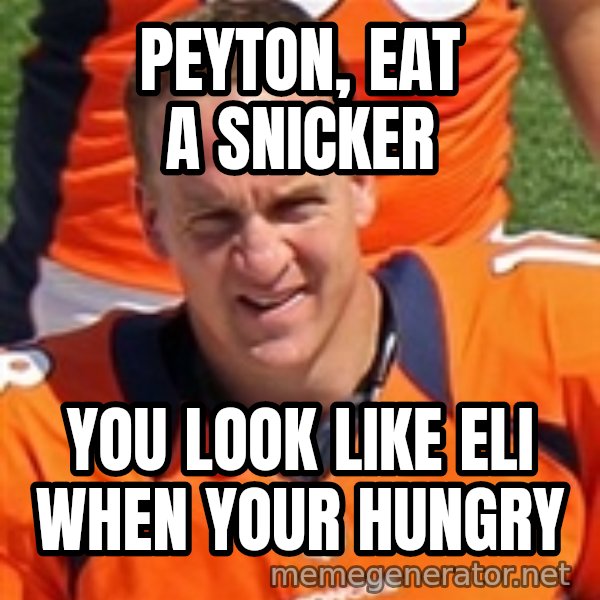 Peyton Manning 2 meme: PEYTON, EAT A SNICKER / YOU LOOK LIKE ELI WHEN YOUR HUNGRY