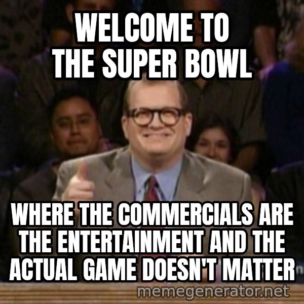 drew carey whose line is it anyway meme: welcome to the super bowl / where the commercials are the entertainment and the actual game doesn't matter