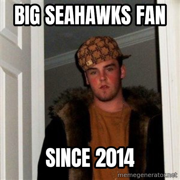 Scumbag Steve meme: big seahawks fan / since 2014