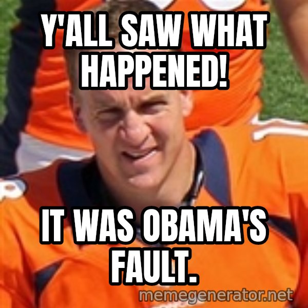 Peyton Manning 2 meme: Y'all saw what happened! / It was Obama's fault.