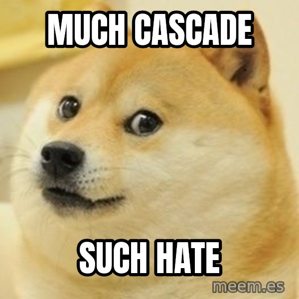 wow such doge1 meme: much Cascade / such hate