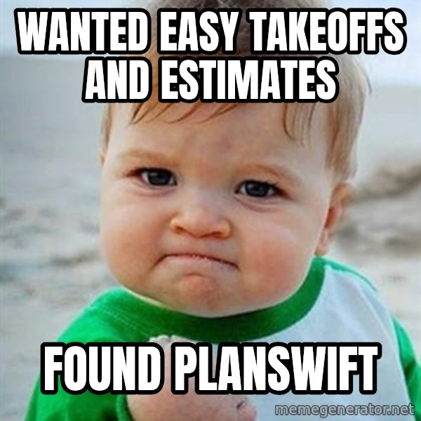 Victory Baby meme: WantED Easy Takeoffs and Estimates / Found planswift