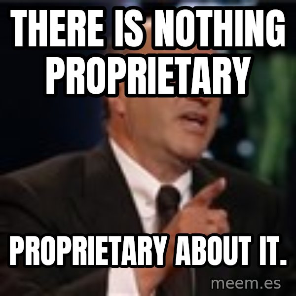 Shark Tank Kevin OLeary meme: There is nothing proprietary / PROPRIETARY about it.
