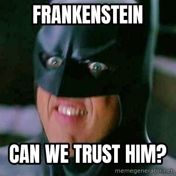 Goddamn Batman meme: FRANKENSTEIN / can we trust him?