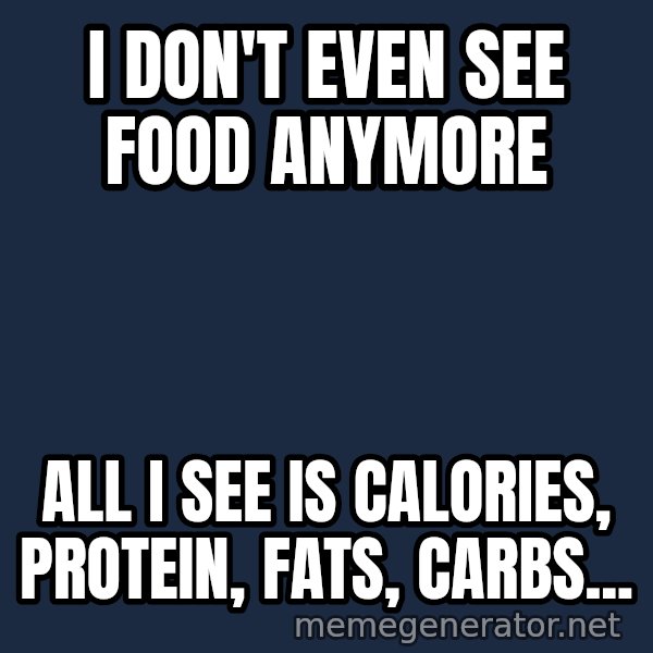 Matrix Cypher meme: I don't even see food anymore / All i see is Calories, protein, fats, carbs...