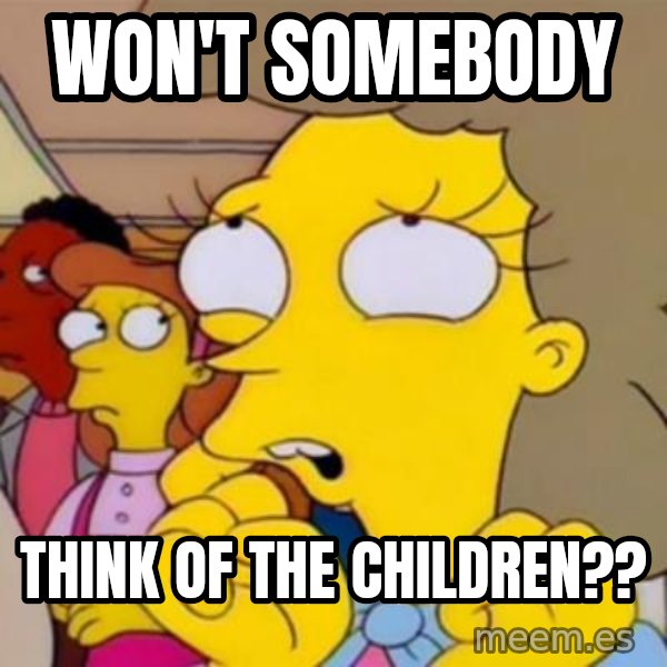 Helen Lovejoy meme: Won't somebody / think of the children??