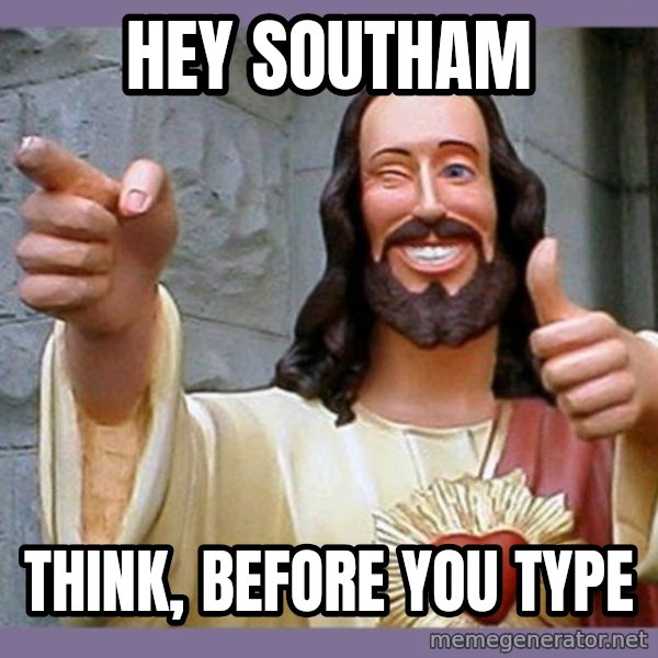 buddy jesus meme: hey Southam / think, before you type