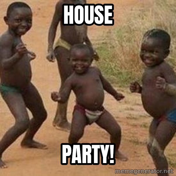african children dancing meme: house / PARTY!