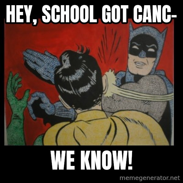 Batman Slappp meme: Hey, school got canc- / we know!