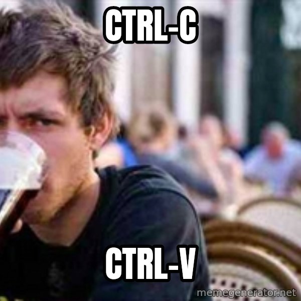 The Lazy College Senior meme: Ctrl-c / Ctrl-V