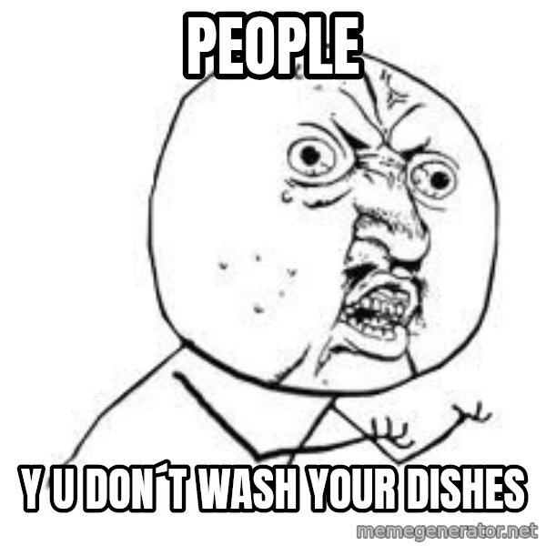 Y U SO meme: PEOPLE / Y U DON´T WASH YOUR DISHES