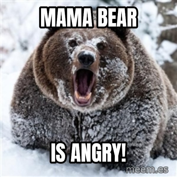 Cocaine Bear meme: mama bear / is angry!