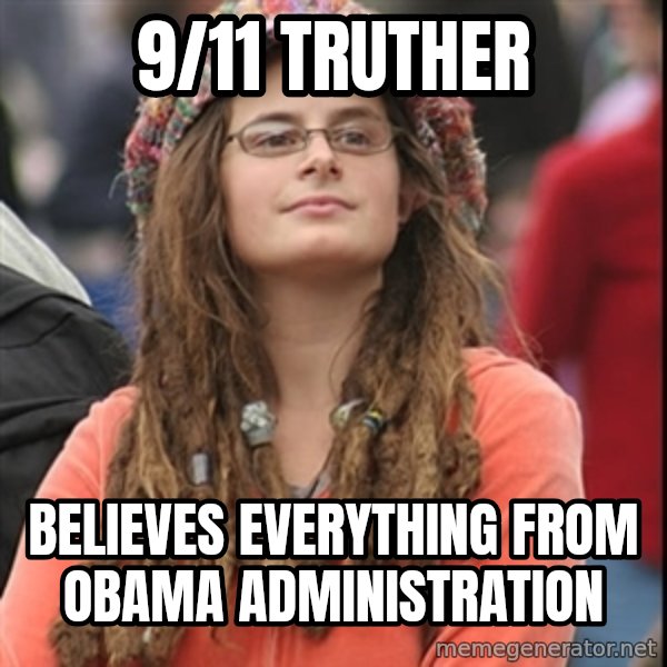 College Liberal meme: 9/11 Truther / Believes everything from obama administration