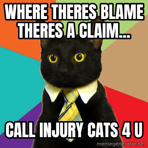 Business Cat meme: Where theres blame theres a claim... / Call Injury Cats 4 U