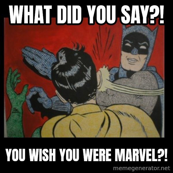 batman slap robin meme: What did you say?! / you wish you were marvel?!