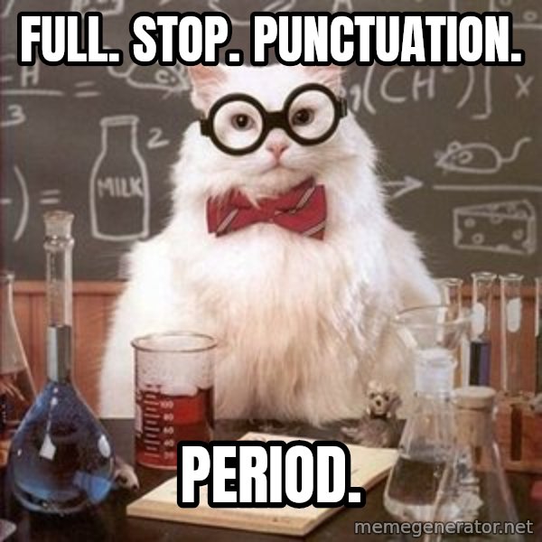 Chemistry Cat meme: Full. Stop. Punctuation. / PERIOD.