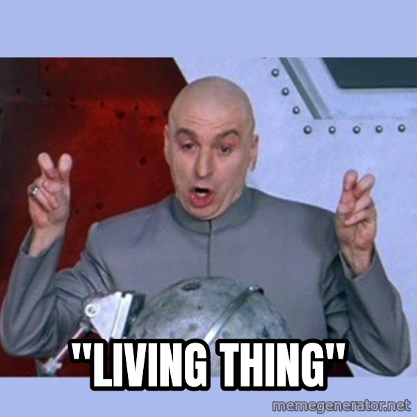 Dr Evil meme meme: "Living thing"
