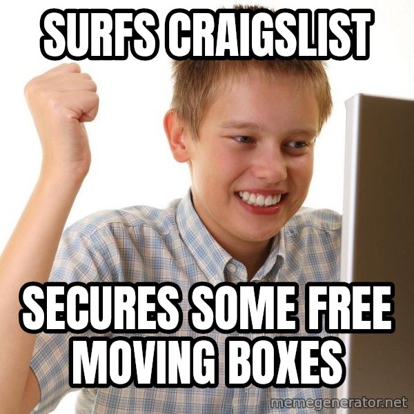 First Day on the internet kid meme: surfs craigslist / secures some free moving boxes