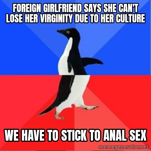 Socially Awkward to Awesome Penguin meme: foreign girlfriend says she can't lose her virginity due to her culture / we have to stick to anal sex