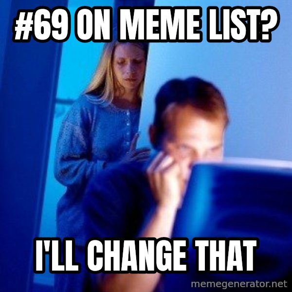 Internet Husband meme: #69 on meme list? / i'll change that