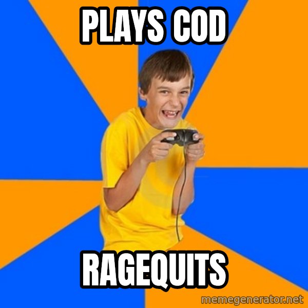 Annoying Gamer Kid meme: plays cod / ragequits