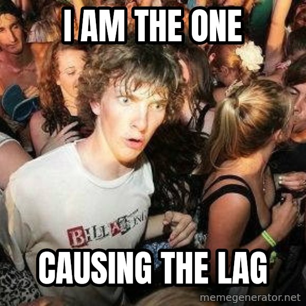 -Sudden Clarity Clarence meme: I AM THE ONE / CAUSING THE LAG