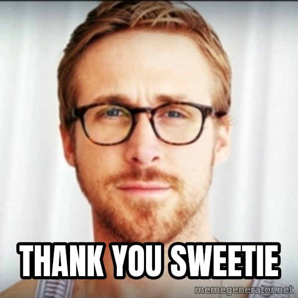 Ryan Gosling Hey Girl 3 meme: thank you sweetie