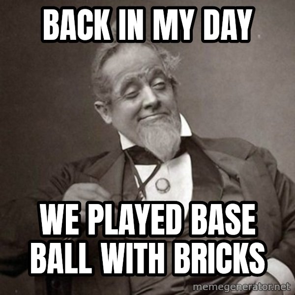 1889 [10] guy meme: back in my day / we played base ball with bricks