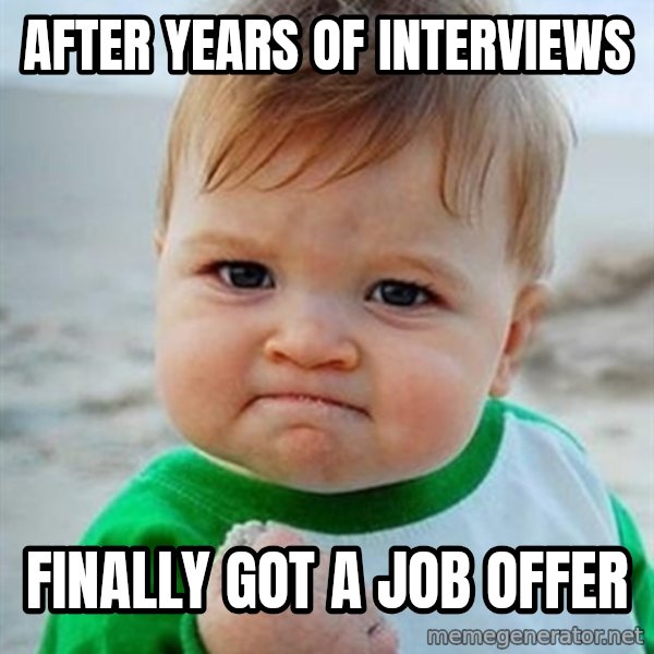 Victory Baby meme: after years of interviews / Finally got a job offer