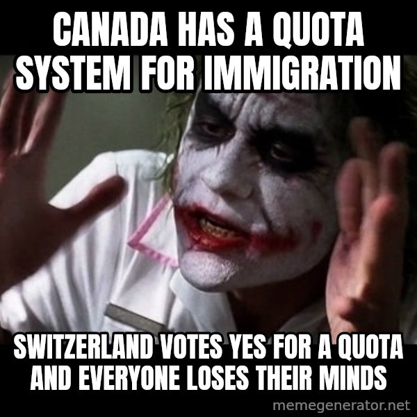 joker mind loss meme: Canada has a quota system for immigration / Switzerland votes yes for a quota and everyone loses their minds
